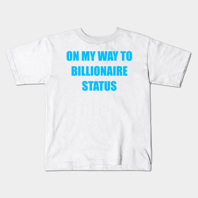 On my way to becoming a billionaire Kids T-Shirt by Toozidi T Shirts